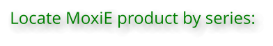 Locate MoxiE product by series: