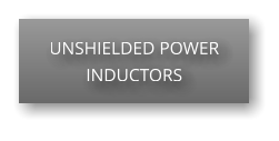UNSHIELDED POWER INDUCTORS