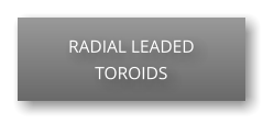 RADIAL LEADED TOROIDS