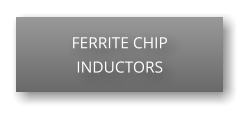 FERRITE CHIP INDUCTORS