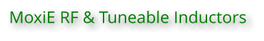 MoxiE RF & Tuneable Inductors