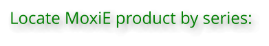 Locate MoxiE product by series:
