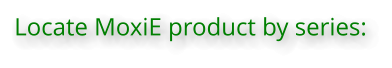 Locate MoxiE product by series: