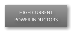 HIGH CURRENT   POWER INDUCTORS