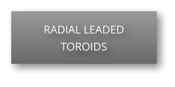 RADIAL LEADED TOROIDS