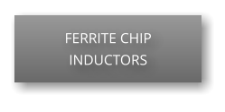 FERRITE CHIP INDUCTORS