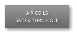 AIR COILS SMD & THRU-HOLE
