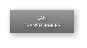LAN  TRANSFORMERS