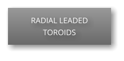 RADIAL LEADED TOROIDS