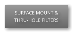 SURFACE MOUNT & THRU-HOLE FILTERS