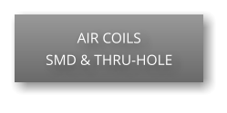 AIR COILS SMD & THRU-HOLE
